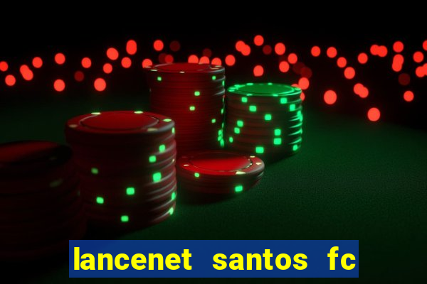 lancenet santos fc ultimas noticias